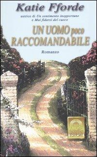 Un uomo poco raccomandabile - Katie Fforde - Libro Polillo 2006, I Polillini | Libraccio.it