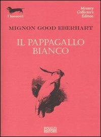 Il pappagallo bianco - Mignon G. Eberhart - Libro Polillo 2006, I bassotti | Libraccio.it