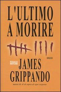 L' ultimo a morire - James Grippando - Libro Polillo 2007, Obladì obladà | Libraccio.it