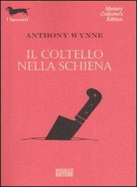 Il coltello nella schiena - Anthony Wynne - Libro Polillo 2007, I bassotti | Libraccio.it