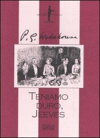 Teniamo duro, Jeeves - Pelham G. Wodehouse - Libro Polillo 2007, I Jeeves | Libraccio.it