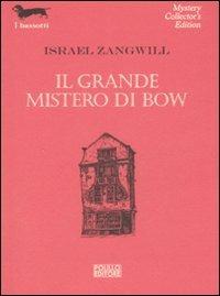 Il grande mistero di Bow - Israel Zangwill - Libro Polillo 2008, I bassotti | Libraccio.it