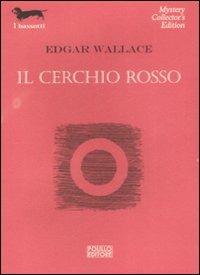 Il cerchio rosso - Edgar Wallace - Libro Polillo 2009, I bassotti | Libraccio.it