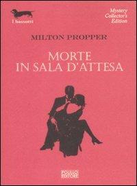 Morte in sala d'attesa - Milton Propper - Libro Polillo 2009, I bassotti | Libraccio.it