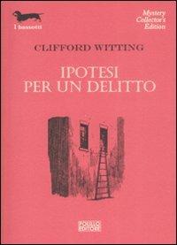 Ipotesi per un delitto - Clifford Witting - Libro Polillo 2009, I bassotti | Libraccio.it