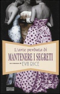 L' arte perduta di mantenere i segreti - Eva Rice - Libro Polillo 2009, Obladì obladà | Libraccio.it