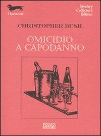 Omicidio a capodanno - Christopher Bush - Libro Polillo 2009, I bassotti | Libraccio.it