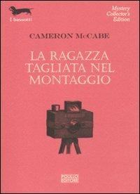 La ragazza tagliata nel montaggio - Cameron McCabe - Libro Polillo 2011, I bassotti | Libraccio.it