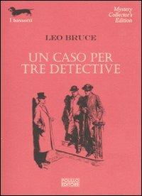 Un caso per tre detective - Leo Bruce - Libro Polillo 2010, I bassotti | Libraccio.it