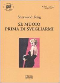 Se muoio prima di svegliarmi - Sherwood King - Libro Polillo 2011, I mastini | Libraccio.it