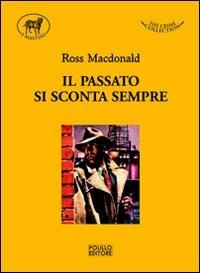 Il passato si sconta sempre - Ross MacDonald - Libro Polillo 2011, I mastini | Libraccio.it