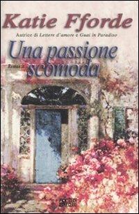 Una passione scomoda - Katie Fforde - Libro Polillo 2011, Obladì obladà | Libraccio.it