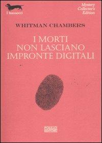 I morti non lasciano impronte digitali - Whitman Chambers - Libro Polillo 2011, I bassotti | Libraccio.it