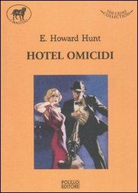 Hotel omicidi - E. Howard Hunt - Libro Polillo 2011, I mastini | Libraccio.it