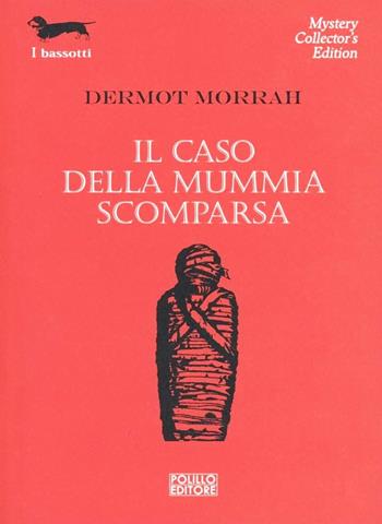 Il caso della mummia scomparsa - Dermot Morrah - Libro Polillo 2012, I bassotti | Libraccio.it