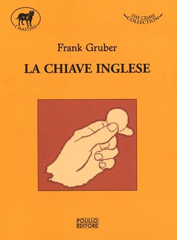 La chiave inglese - Frank Gruber - Libro Polillo 2013, I mastini | Libraccio.it