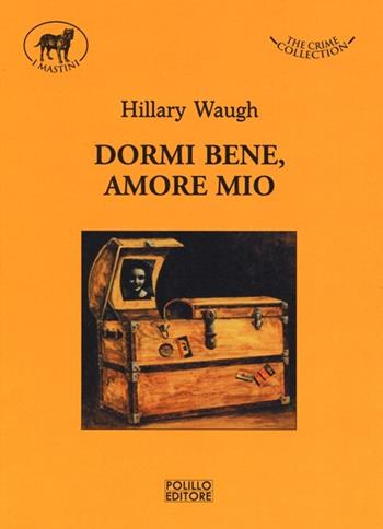 Dormi bene, amore mio - Hillary Waugh - Libro Polillo 2013, I mastini | Libraccio.it