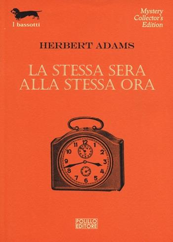La stessa sera alla stessa ora - Herbert Adams - Libro Polillo 2013, I bassotti | Libraccio.it