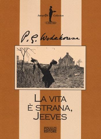 La vita è strana, Jeeves - Pelham G. Wodehouse - Libro Polillo 2013, I Jeeves | Libraccio.it