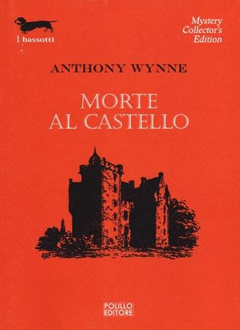Morte al castello - Anthony Wynne - Libro Polillo 2013, I bassotti | Libraccio.it