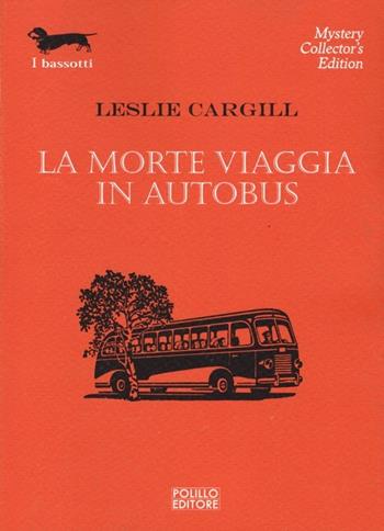La morte viaggia in autobus - Leslie Cargill - Libro Polillo 2014, I bassotti | Libraccio.it