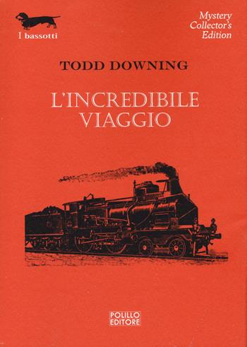 L' incredibile viaggio - Todd Downing - Libro Polillo 2014, I bassotti | Libraccio.it
