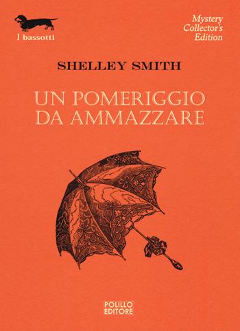 Un pomeriggio da ammazzare - Shelley Smith - Libro Polillo 2016, I bassotti | Libraccio.it