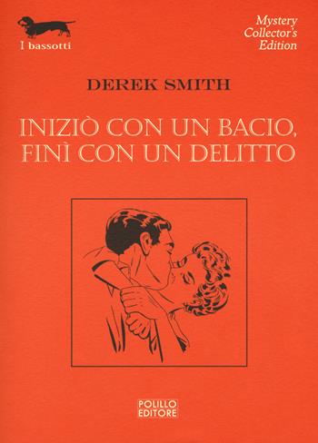 Iniziò con un bacio, finì con un delitto - Derek Smith - Libro Polillo 2018, I bassotti | Libraccio.it