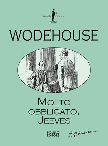 Molto obbligato, Jeeves! - Pelham G. Wodehouse - Libro Polillo 2021, I Jeeves | Libraccio.it