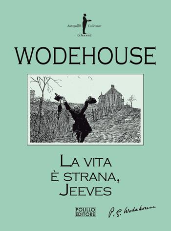 La vita è strana, Jeeves - Pelham G. Wodehouse - Libro Polillo 2021, I Jeeves | Libraccio.it
