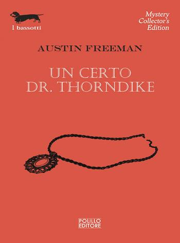 Un certo Dr. Thorndyke - Richard Austin Freeman - Libro Polillo 2022, I bassotti | Libraccio.it
