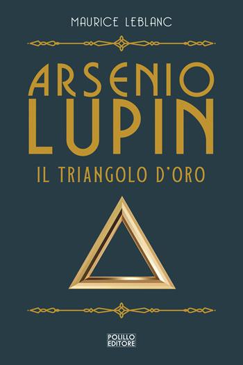 Arsenio Lupin. Il triangolo d'oro. Vol. 2 - Maurice Leblanc - Libro Polillo 2021 | Libraccio.it