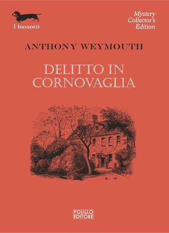 Delitto in Cornovaglia - Anthony Weymouth - Libro Polillo 2022, I bassotti | Libraccio.it