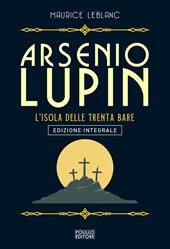 Arsenio Lupin. L'isola delle trenta bare. Ediz. integrale. Vol. 11