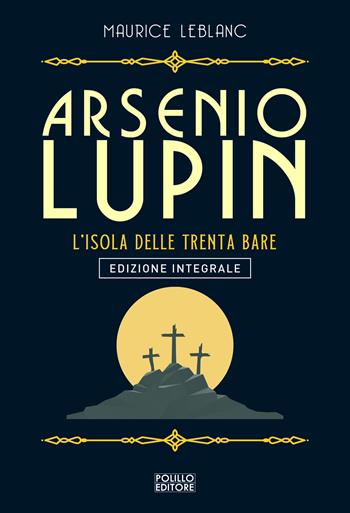 Arsenio Lupin. L'isola delle trenta bare. Ediz. integrale. Vol. 11 - Maurice Leblanc - Libro Polillo 2022 | Libraccio.it