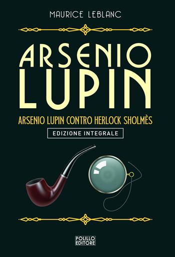 Arsenio Lupin. Arsenio Lupin contro Herlock Sholmès. Vol. 10 - Maurice Leblanc - Libro Polillo 2022 | Libraccio.it