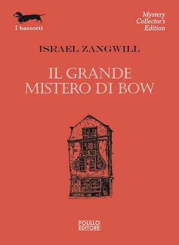 Il grande mistero di Bow - Israel Zangwill - Libro Polillo 2023, I bassotti | Libraccio.it