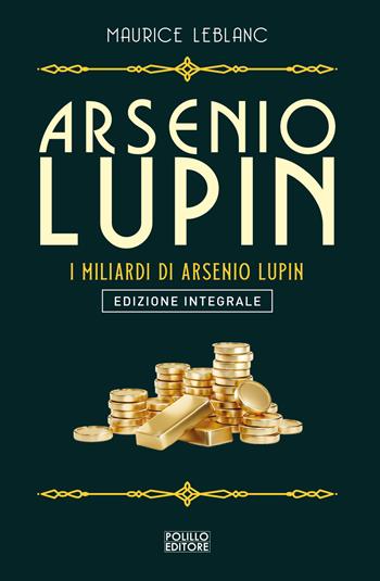 Arsenio Lupin. I miliardi di Arsenio Lupin. Ediz. integrale - Maurice Leblanc - Libro Polillo 2023 | Libraccio.it