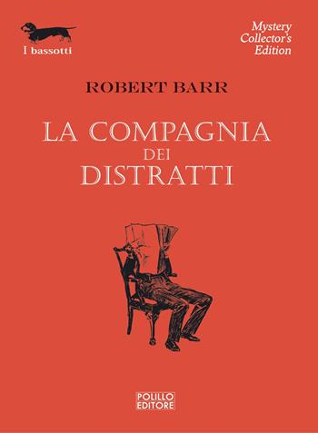 La compagnia dei distratti - Robert Barr - Libro Polillo 2023, I bassotti | Libraccio.it