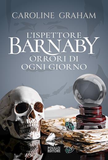 Barnaby. Orrori di ogni giorno. Vol. 7 - Caroline Graham - Libro Polillo 2023 | Libraccio.it