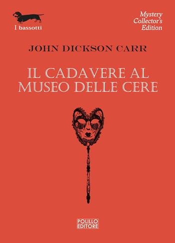 Il cadavere al museo delle cere - John Dickson Carr - Libro Polillo 2024, I bassotti | Libraccio.it