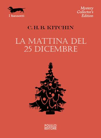 La mattina del 25 dicembre - C. H. B. Kitchin - Libro Polillo 2023, I bassotti | Libraccio.it