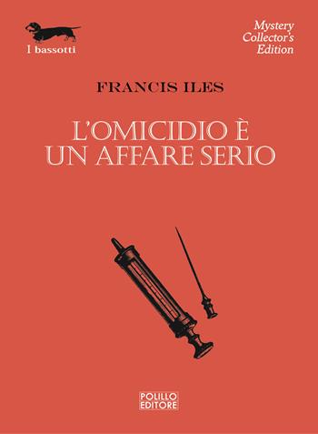 L'omicidio è un affare serio - Francis Iles - Libro Polillo 2024, I bassotti | Libraccio.it