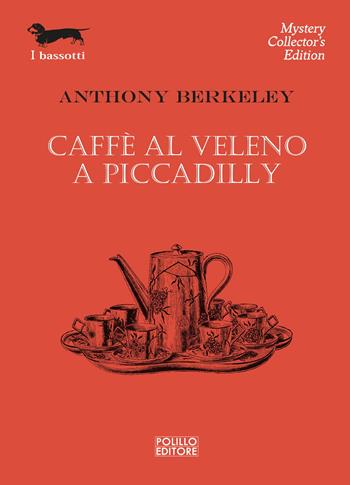 Caffè al veleno a Piccadilly - Anthony Berkeley - Libro Polillo 2024, I bassotti | Libraccio.it
