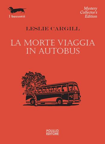 La morte viaggia in autobus - Leslie Cargill - Libro Polillo 2024, I bassotti | Libraccio.it