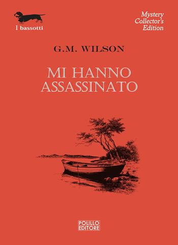 Mi hanno assassinato - G. M. Wilson - Libro Polillo 2025, I bassotti | Libraccio.it