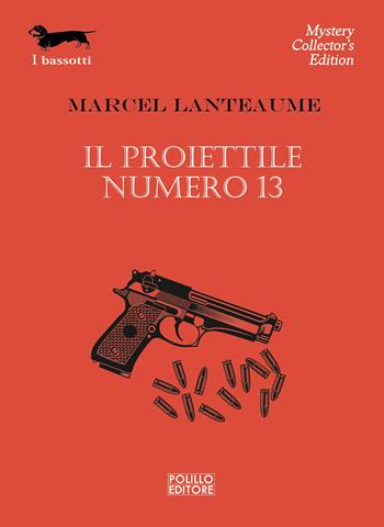 Il proiettile numero 13 - Marcel Lanteaume - Libro Polillo 2025, I bassotti | Libraccio.it
