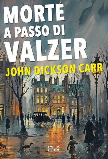 Morte a passo di valzer - John Dickson Carr - Libro Polillo 2025, I maestri del giallo | Libraccio.it