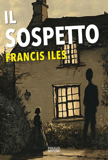 Il sospetto - Francis Iles - Libro Polillo 2025, I maestri del giallo | Libraccio.it