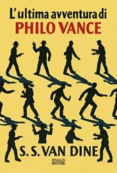 L'ultima avventura di Philo Vance. Nuova ediz.
